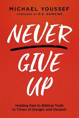 Never Give Up: Holding Fast to Biblical Truth