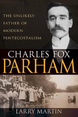 Charles Fox Parham: Unlikely Father of Modern Penteco