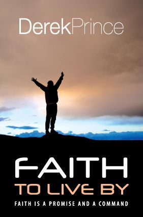 Faith To Live By: Faith is a Promise and a Command