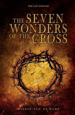 Seven Wonders of the Cross: The Last 18 Hours