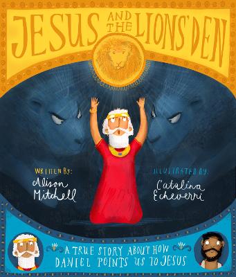 Jesus and the Lions Den: about how Daniel Points us to Jesus
