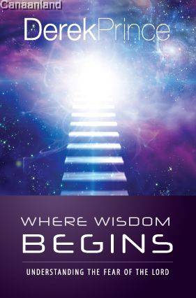 Where Wisdom Begins: Understanding the Fear of The Lord