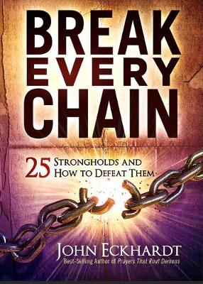 Break Every Chain: 25 Strongholds & How to Defeat The