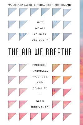 Air We Breathe: How We All Came to Believe in Freedom