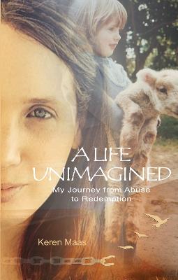 A Life Unimagined: My Journey from Abuse to Redemption