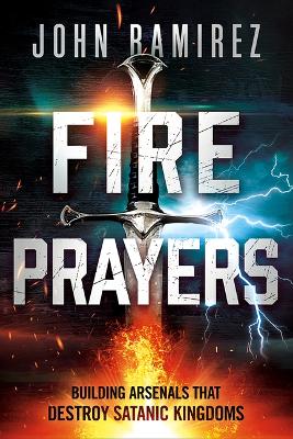 Fire Prayers: Building Arsenals That Destroy Satanic