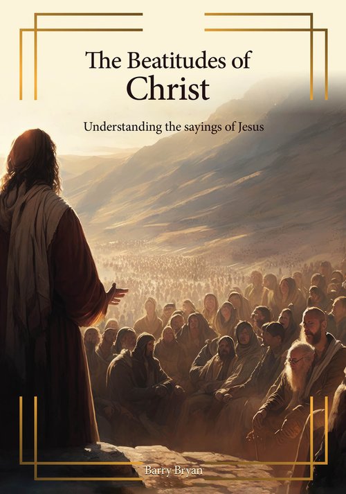 Beatitudes of Christ: Understanding the Sayings of Jesus