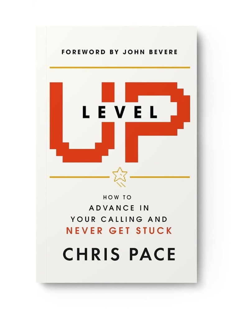 Level Up: How to Advance in Your Calling and Never Get Stuck
