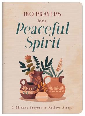 180 Prayers for a Peaceful Spirit : 3-Minute Prayers to Reli