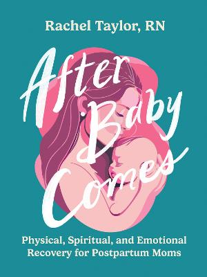 After Baby Comes : Physical, Spiritual,&Emotional Rec(05/25)