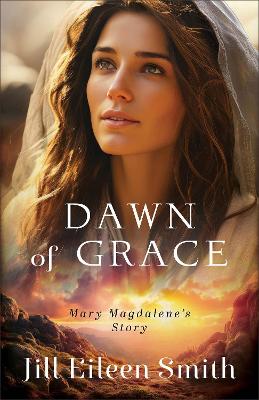 Dawn of Grace : Mary Magdalene's Story (02/25)