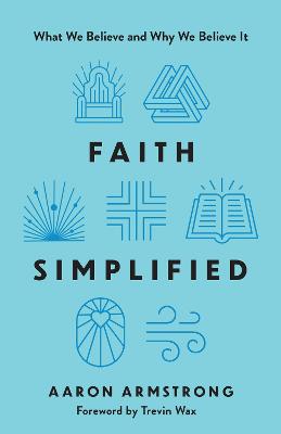 Faith Simplified : What We Believe and Why  (05/25)