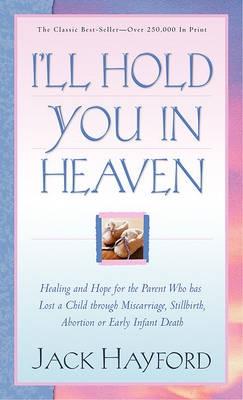 I'll Hold You in Heaven: Healing & Hope For a Parent