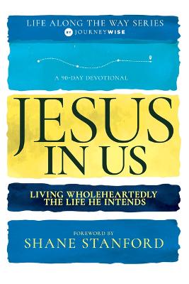 Jesus in Us: Living Wholeheartedly the Life He Intends(09/24