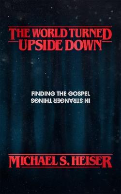 World Turned Upside Down: Finding the Gospel in Stranger