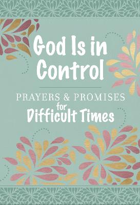 God Is in Control : Prayers & Promises for Difficult Times (07/25)