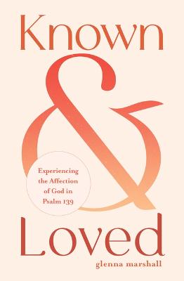 Known and Loved : Experiencing the Affection of God in Psalm 139   (07/25)