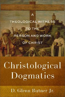 Christological Dogmatics : A Theological Witness to the Person and Work of Christ  (02/26)