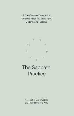 The Sabbath Practice - A Four-Session Companion Guide UK ed