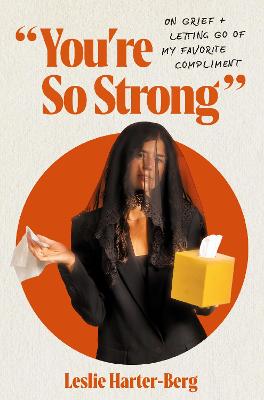 You're So Strong: On Grief and Letting Go of My Favorite Compliment (03/26)