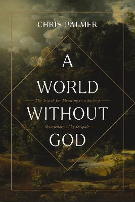 A World Without God: The Search for Meaning in a Society Overwhelmed by Despair (05/26)