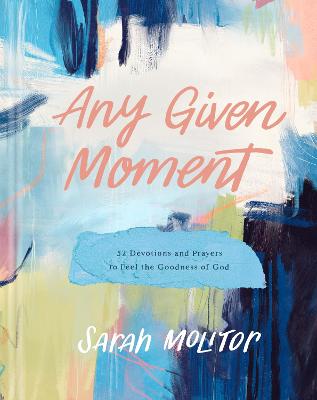 Any Given Moment:  52 Devotions and Prayers to Feel the Goodness of God H/C (10/25)