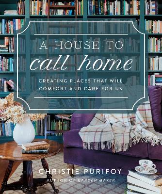 A House to Call Home: Creating Places That Will Comfort and Care for Us 