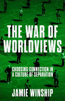 The War of Worldviews: Choosing Connection in a Culture of Separation 