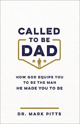 Called to Be Dad: How God Equips You to Be the Man He Made You to Be (05/26)