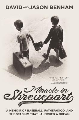 Miracle in Shreveport: A Memoir of Baseball, Fatherhood, and the Stadium that Launched a Dream  (11/25)