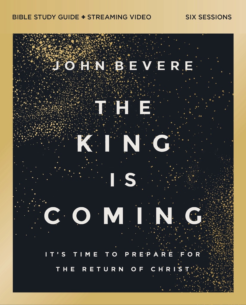 The King Is Coming Bible Study Guide plus Streaming Video: It's Time to Prepare for the Return of Christ 