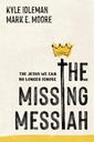 The Missing Messiah - The Jesus We Can No Longer Ignore