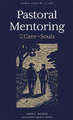Pastoral Mentoring: For the Care of Souls (Lexham Ministry Guides)