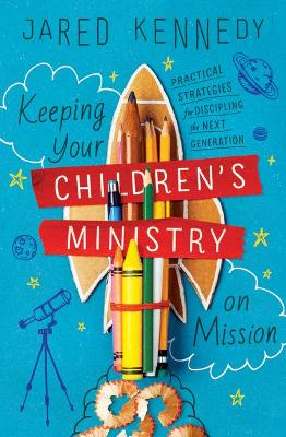 [9781433576874] Keeping Your Children's Ministry on Mission
