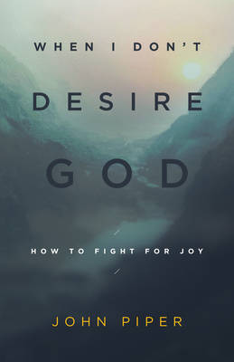 [9781433543173] When I Don't Desire God