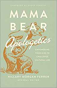 [9780736976152] Mama Bear Apologetics: 11 Cultural Lies