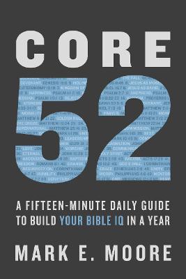 [9780525653257] Core 52: A Fifteen-Minute Daily Guide to Build Your Bible IQ