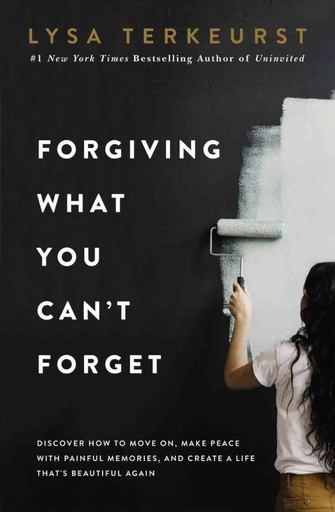 [9781400225194] Forgiving What You Can't Forget: Discover How to Move  ITPE