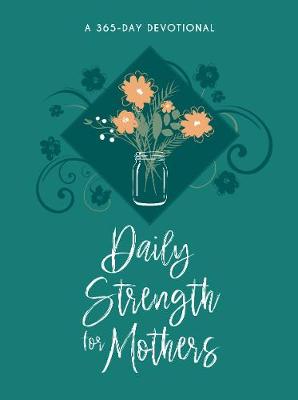 [9781424562244] Daily Strength For Mothers: A 365-Day Devotional