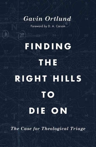 [9781433567421] Finding the Right Hills to Die on: Theological Triage