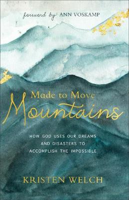 [9780801075803] Made to Move Mountains: How God Uses Our Dreams& Disasters