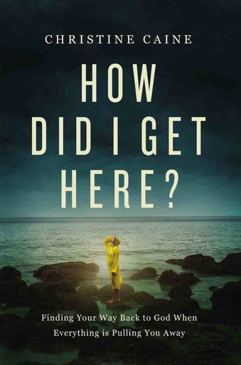 [9781400230006] How Did I Get Here? Finding Your Way Back to God ITPE