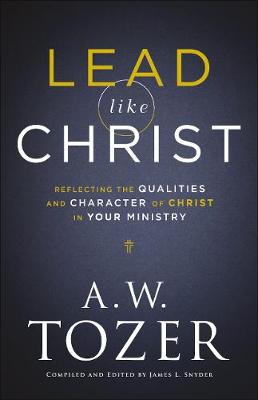 [9780764234033] Lead like Christ - Reflecting the Qualities and Character of Christ in Your Ministry