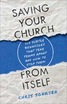 [9781540900197] Saving Your Church From Itself: Six Subtle Behaviors