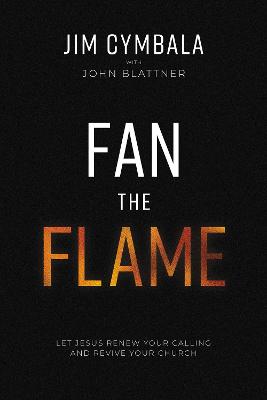 [9780310133797] Fan the Flame: Let Jesus Renew Your Calling & Revive Yo ITPE