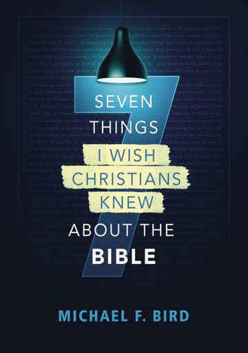 [9780310538851] Seven Things I Wish Christians Knew About the Bible