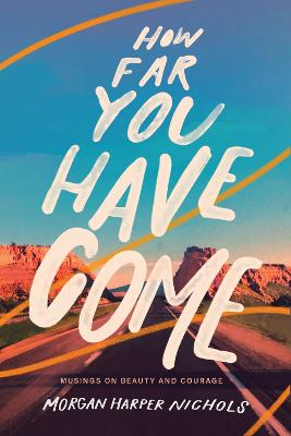 [9780310456599] How Far You Have Come: Musings on Beauty and Courage