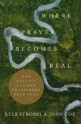 [9781540900777] Where Prayer Becomes Real: How Honesty With God Transforms