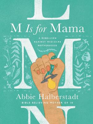 [9780736983778] M Is For Mama: Rebellion Against Mediocre Motherhood