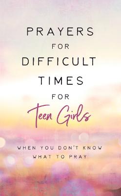[9781636095486] Prayers for Difficult Times for Teen Girls